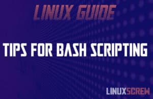 LinuxScrew's Linux Shell/Bash Scripting Tips 6 Bash script hot tips